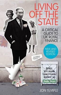 Living Off The State: a Critical Guide to UK Royal Finance (Paperback)