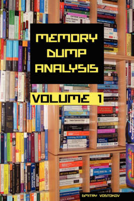 Memory Dump Analysis Anthology: v. 1 (Paperback)