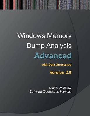 Advanced Windows Memory Dump Analysis: Training Course Transcript and Windbg Practice Exercises with Notes, Second Edition (Paperback)