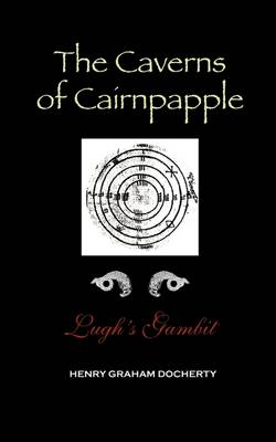 The Caverns Of Cairnpapple: Lughs Gambit - Caverns Of Cairnpapple No. 1 (Paperback)