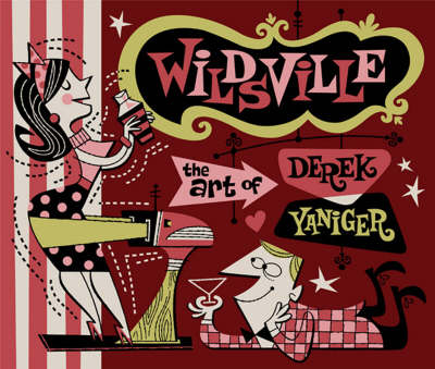 Wildsville: Art of Derek Yaniger (Hardback)