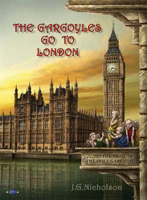 The Gargoyles Go to London: ..on the Trail of the Holy Gargrail (Paperback)
