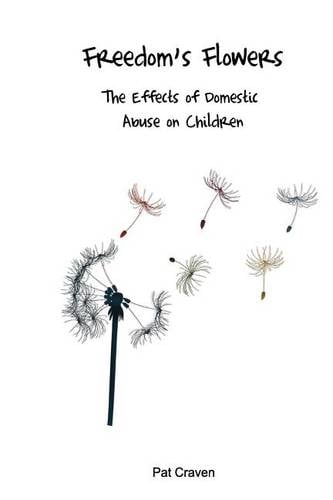 Freedom's Flowers: The Effects of Domestic Abuse on Children (Paperback)