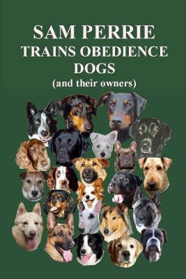 Sam Perrie Trains Obedience Dogs (and Their Owners) (Hardback)