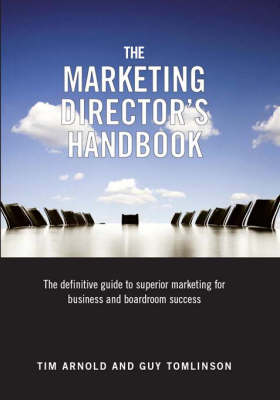The Marketing Director's Handbook: Volume 1: The Definitive Guide to Superior Marketing for Business and Boardroom Success - The Marketing Director's Handbook 1 (Hardback)