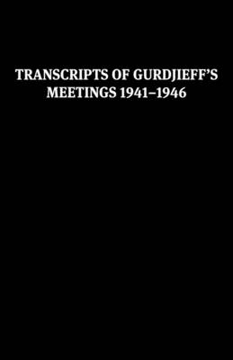 Transcripts of Gurdjieff's Meetings 1941-1946 (Hardback)