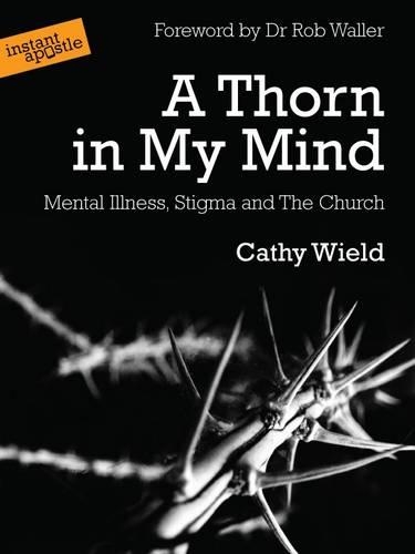 A Thorn in My Mind: Mental Illness. Stigma and the Church (Paperback)