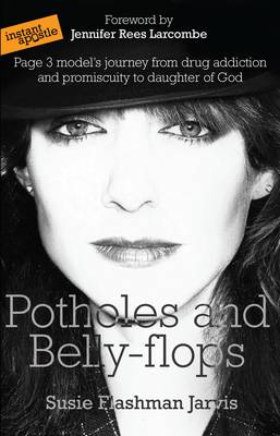 Potholes and Bellyflops: Page 3 Model's Journey from Drug Addiction and Promiscuity to Daughter of God (Paperback)
