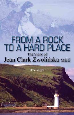From a Rock to a Hard Place: The Story of Jean Clark Zwolinska MBE (Paperback)