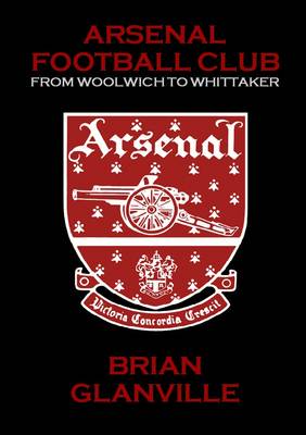Arsenal Football Club: from Woolwich to Whittaker (Paperback)