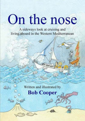 On the Nose: A Sideways Look at Cruising and Living Aboard in the Western Mediterranean (Paperback)