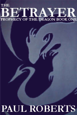 The Betrayer: Prophecy of the Dragon Bk. 1 (Paperback)