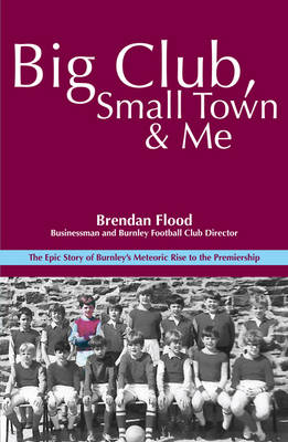 Big Club, Small Town and Me: Brendan Flood (Paperback)
