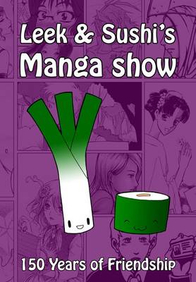 Leek and Sushi's Manga Show: 150 Years of Friendship (Paperback)