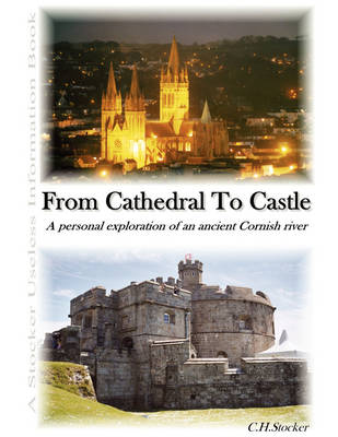 From Cathedral To Castle - A Personal Exploration of an Ancient Cornish River (Paperback)