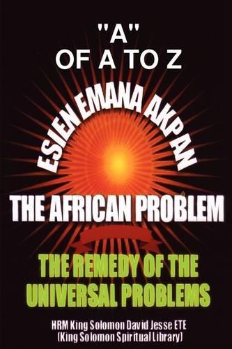 Esien Emana Akpan the African Problems - the Universal Problems and the Remedy (Paperback)