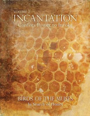 Incantation: Volume 2 - Birds of the Muses: In Search of Honey (Paperback)
