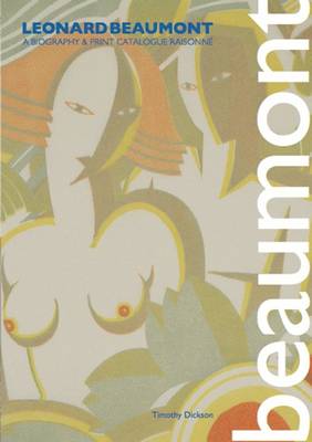 Leonard Beaumont: A Biography & Print Catalogue Raisonne (Paperback)