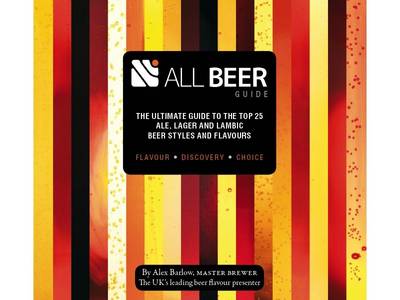 ALL BEER Guide: The Ultimate Guide to the Top 25 Ale, Lager and Lambic Beer Styles and Flavours (Spiral bound)