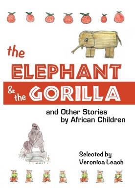 The Elephant and the Gorilla: & Other Stories by African Children (Paperback)