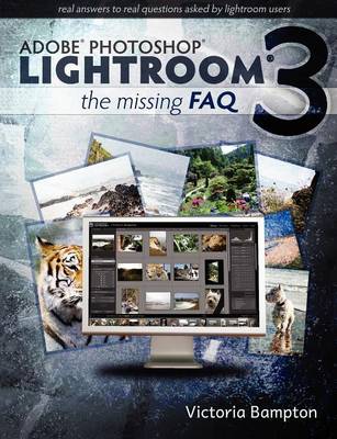 Adobe Lightroom 3 - the Missing Faq - Real Answers to Real Questions Asked by Lightroom Users (Paperback)