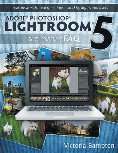 Adobe Photoshop Lightroom 5 - The Missing FAQ - Real Answers to Real Questions Asked by Lightroom Users (Paperback)