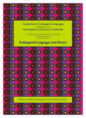 Endangered Languages and History: Proceedings of the Conference FEL Xiii, 24-26 September 2009, Khorog, Tajikistan - Proceedings of the Foundation for Endangered Languages No. 13 (Paperback)