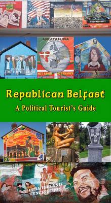 Republican Belfast: A Political Tourist's Guide (Paperback)