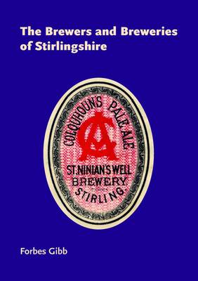 The Brewers and Breweries of Stirlingshire (Paperback)