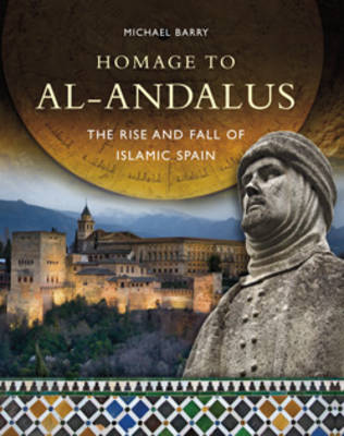 Homage to Al-Andalus: The Rise and Fall of Islamic Spain (Hardback)