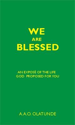 We are Blessed: An Expose of the Life God Proposed for You (Paperback)