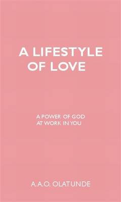 A Lifestyle of Love: A Power of God at Work in You (Paperback)