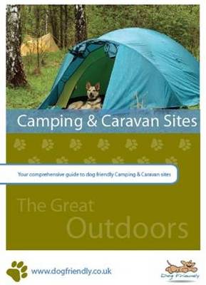 Dog Friendly Camping and Caravan Sites (England & Wales): Your Comprehensive Guide to Dog Friendly Camping and Caravan Sites (Paperback)