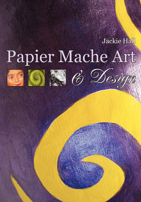 Papier Mache Art and Design (Paperback)