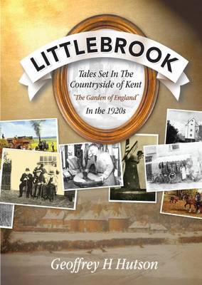 Littlebrook: Tales Set in the Countryside of Kent, the "Garden of England" in the 1920s (Paperback)