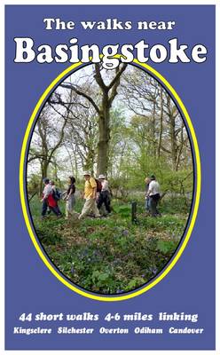 The Walks Near Basingstoke: 44 Short Walks - 4-6 Miles Linking Kingsclere, Silchester, Overton, Odiham, Candover - The Walks Near (Paperback)