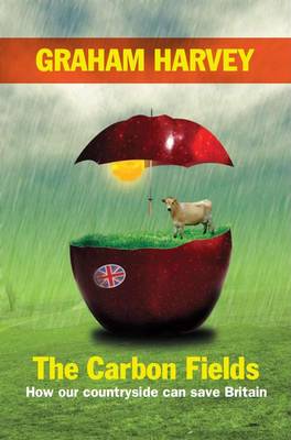 The Carbon Fields: How Our Countryside Can Save Britain (Paperback)