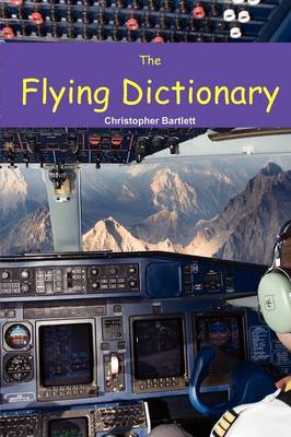 The Flying Dictionary: A Fascinating and Unparalleled Primer (Air Crashes and Miracle Landings) (Paperback)