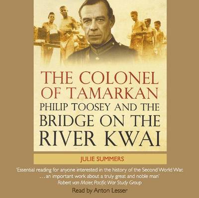 The Colonel of Tamarkan: Philip Toosey and the Bridge on the River Kwai