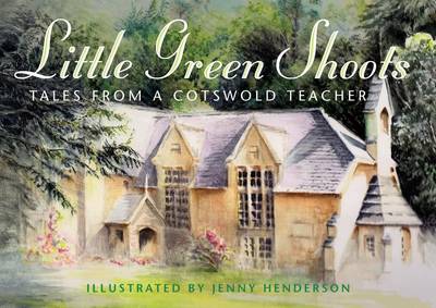 Little Green Shoots: Tales from a Cotswold Teacher (Paperback)
