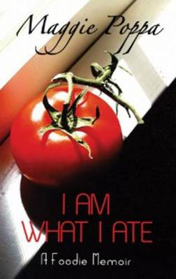 I am What I Ate: A Foodie Memoir (Paperback)