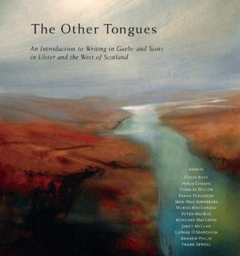 The Other Tongues: An Introduction to Writing in Irish, Scots Gaelic and Scots in Ulster and Scotland (Hardback)
