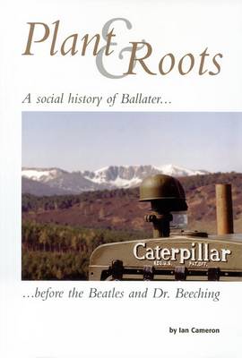 Plant and Roots: A Social History of Ballater Before the "Beatles" and Dr. Beeching (Paperback)