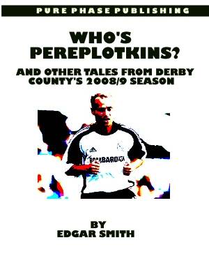 Who's Pereplotkins?: And Other Tales from Derby County's 2008/9 Season (Paperback)