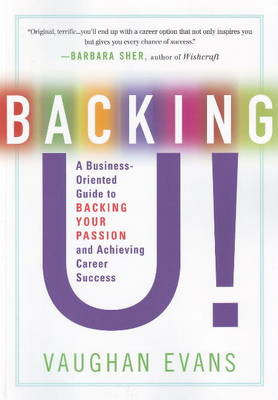 Backing U!: A Business-Oriented Guide to Backing Your Passion and Achieving Career Success (Paperback)