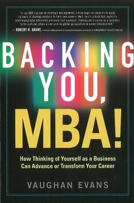 Backing You, MBA!: How Thinking of Yourself as a Business Can Advance or Transform Your Career (Paperback)