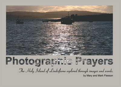 Photographic Prayers: The Holy Island of Lindisfarne Explored Through Images and Words. (Paperback)
