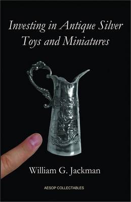 Investing in Antique Silver Toys and Miniatures (Hardback)