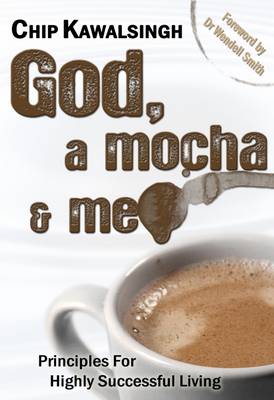 God, a Mocha and Me: Principles for Highly Successful Living (Hardback)