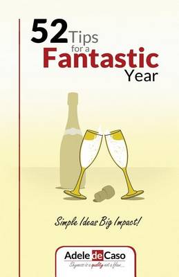 52 Tips for a Fantastic Year: Simple Ideas Big Impact (Paperback)